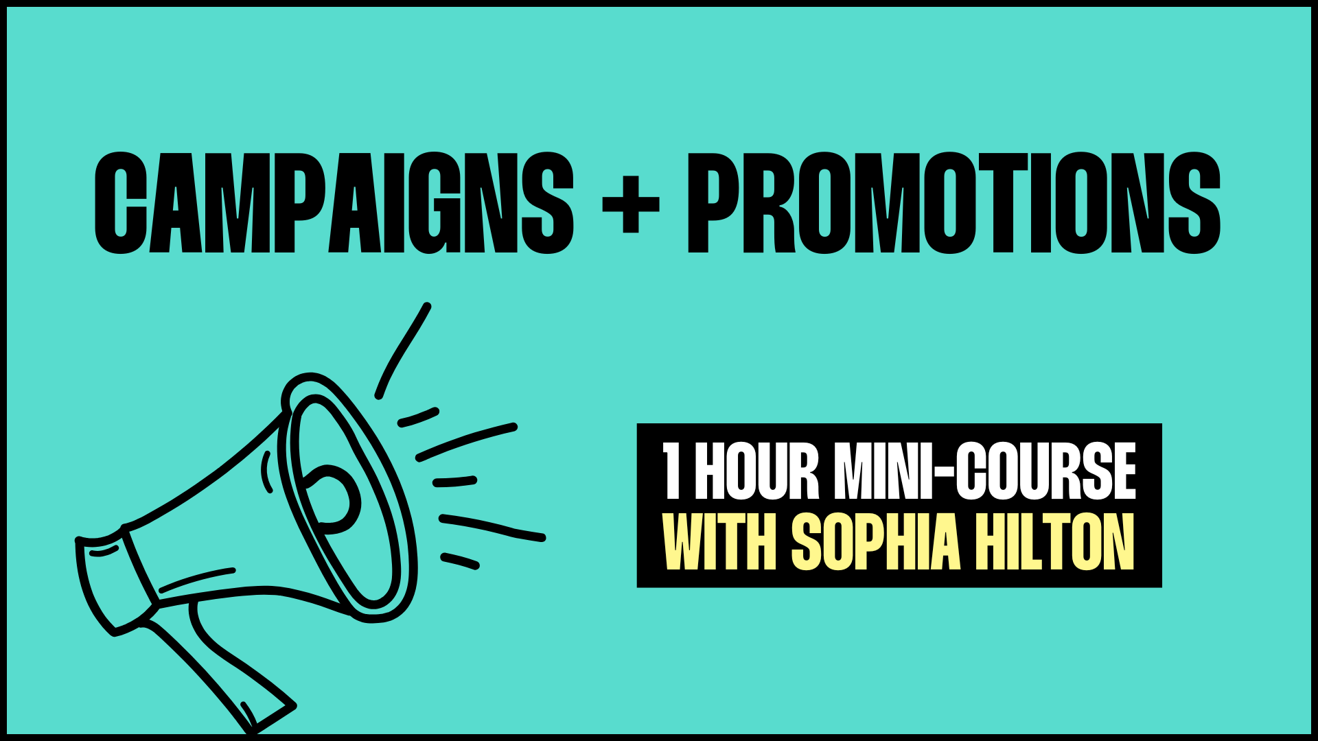 Marketing Campaigns + Promotions (Mini Course) - NOW £30