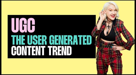 UGC - The User Generated Content Trend (Mini Course)