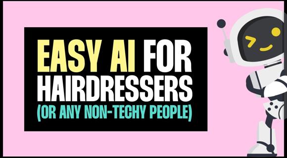Easy AI for Hairdressers or Non-Techy People  (Mini Course)