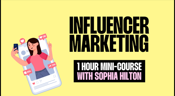 Influencer Marketing (Mini Course) - NOW £30