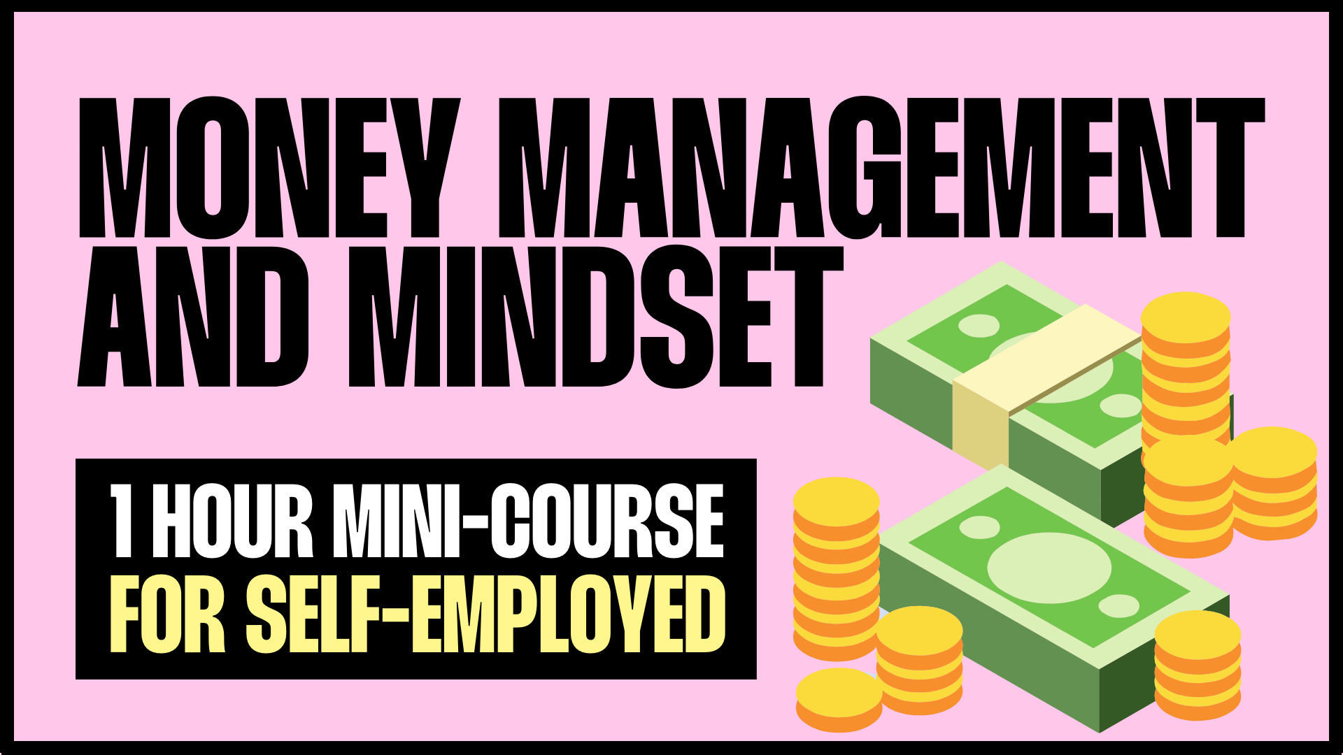 Money Management and Mindset for Employed + Self-Employed (Mini-Course) - NOW £30