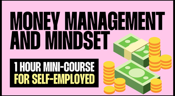 Money Management and Mindset for Employed + Self-Employed (Mini-Course) - NOW £30