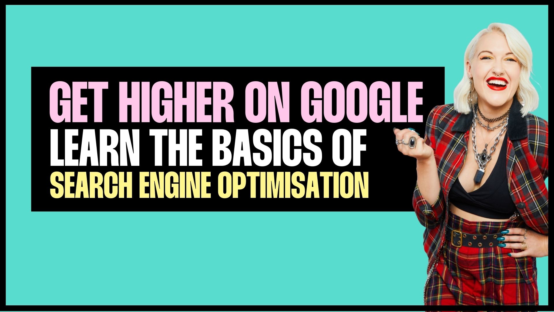 Get Higher On Google - Basics of Search Engine Optimisation (Mini Course) - NOW £30